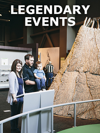 A woman, man and child looking at a museum exhibit with an Indigenous tent-style structure behind them, with overlay text that reads Legendary Events
